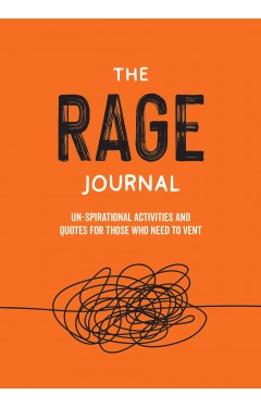 The Rage Journal: Un-spirational Activities and Quotes for Those Who Need to Vent